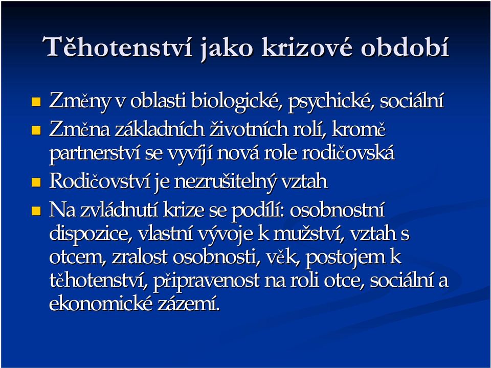 vztah Na zvládnut dnutí krize se podílí: : osobnostní dispozice, vlastní vývoje k mužstv ství,, vztah s otcem,