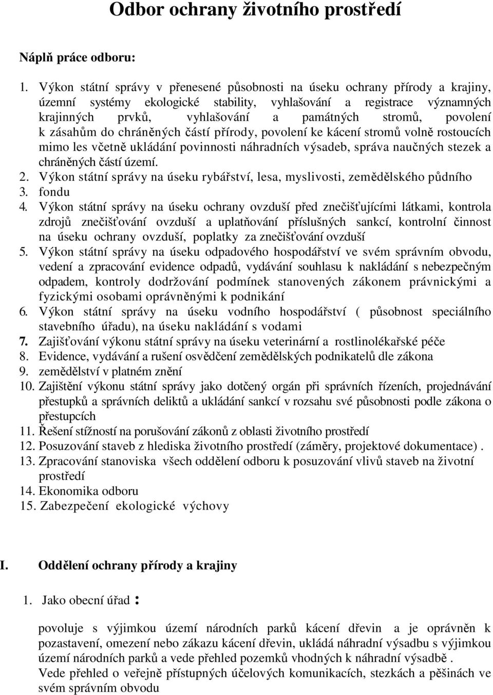 stromů, povolení k zásahům do chráněných částí přírody, povolení ke kácení stromů volně rostoucích mimo les včetně ukládání povinnosti náhradních výsadeb, správa naučných stezek a chráněných částí