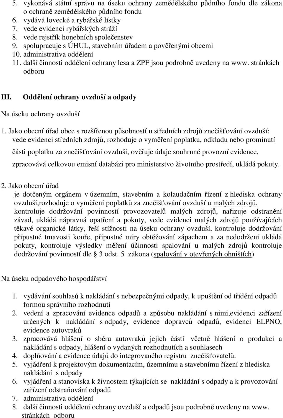 další činnosti oddělení ochrany lesa a ZPF jsou podrobně uvedeny na www. stránkách odboru III. Oddělení ochrany ovzduší a odpady Na úseku ochrany ovzduší 1.