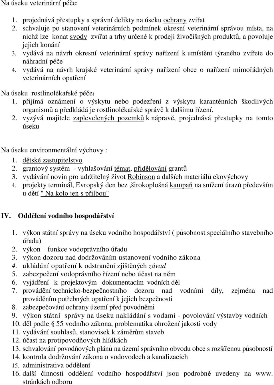 vydává na návrh okresní veterinární správy nařízení k umístění týraného zvířete do náhradní péče 4.