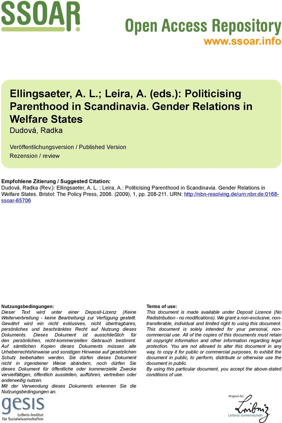 ; Leira, A.: Politicising Parenthood in Scandinavia. Gender Relations in Welfare States. Bristol: The Policy Press, 2006. (2009), 1, pp. 208-211. URN: http://nbn-resolving.