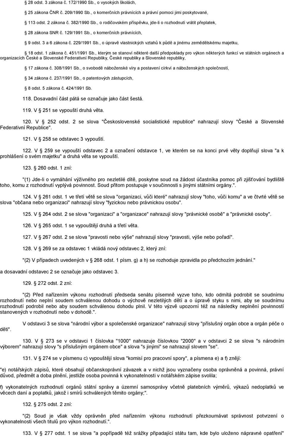 , o úpravě vlastnických vztahů k půdě a jinému zemědělskému majetku, 18 odst. 1 zákona č. 451/1991 Sb.