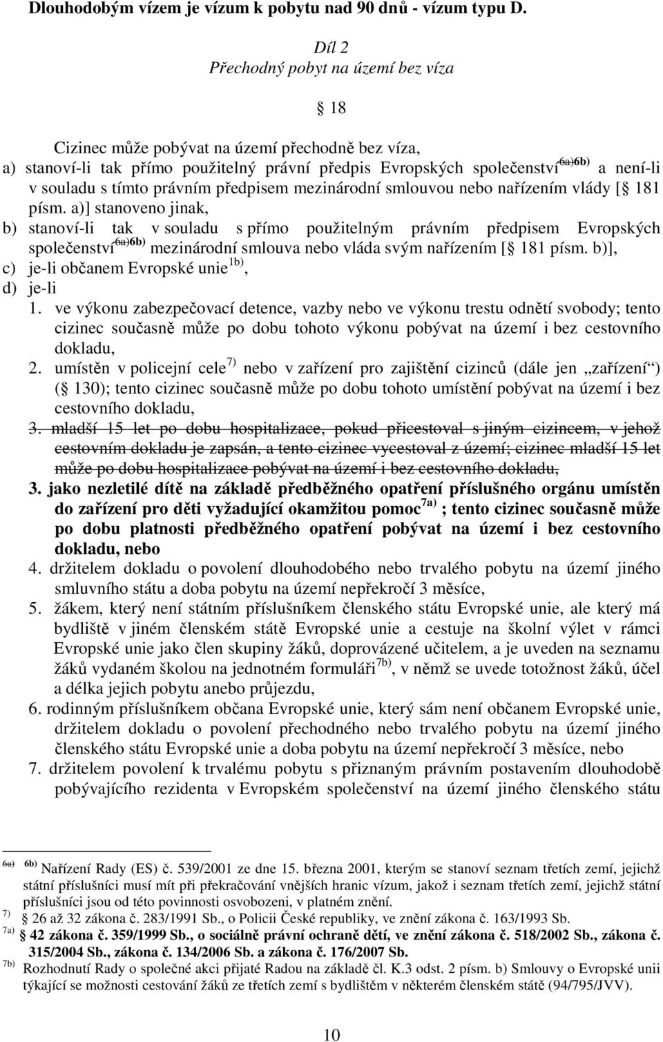 tímto právním předpisem mezinárodní smlouvou nebo nařízením vlády [ 181 písm.