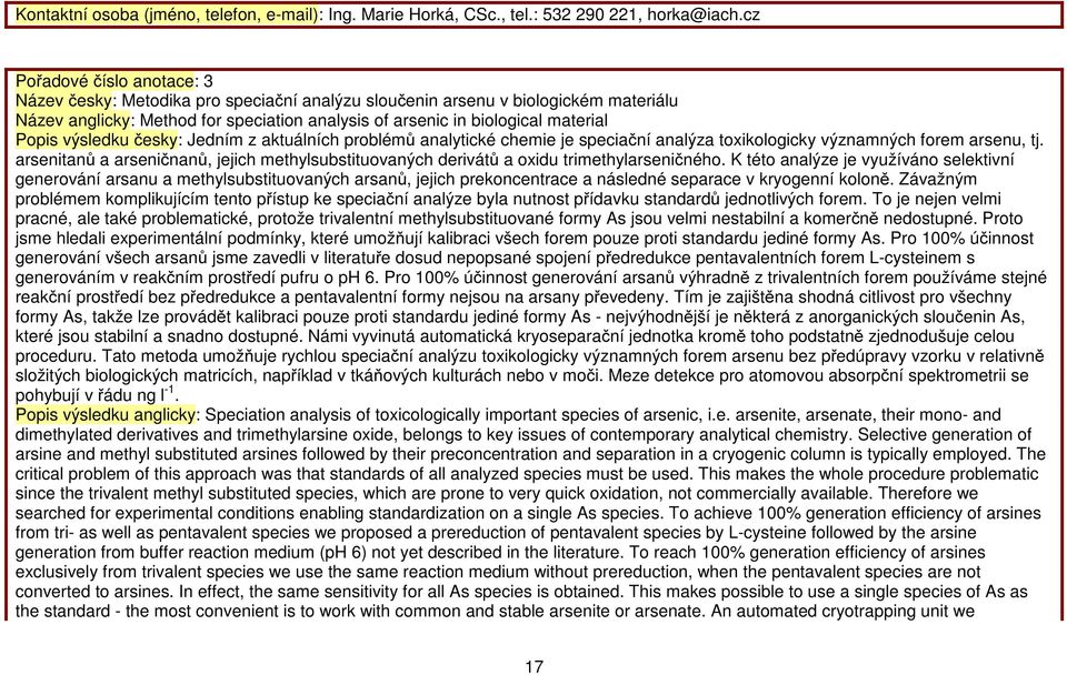 výsledku česky: Jedním z aktuálních problémů analytické chemie je speciační analýza toxikologicky významných forem arsenu, tj.