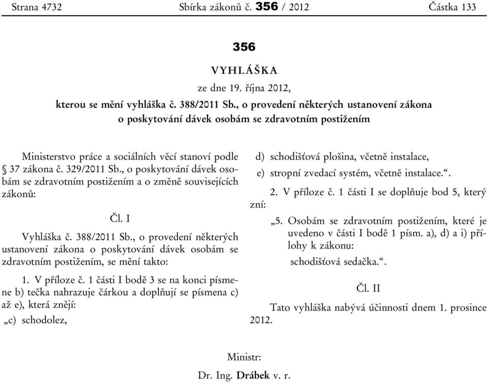 , o poskytování dávek osobám se zdravotním postižením a o změně souvisejících zákonů: Čl. I Vyhláška č. 388/2011 Sb.