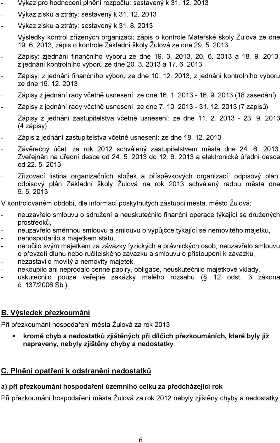 2013 - Zápisy: zjednání finančního výboru ze dne 19. 3. 2013, 20. 6. 2013 a 18. 9. 2013, z jednání kontrolního výboru ze dne 20. 3. 2013 a 17. 6. 2013 - Zápisy: z jednání finančního výboru ze dne 10.