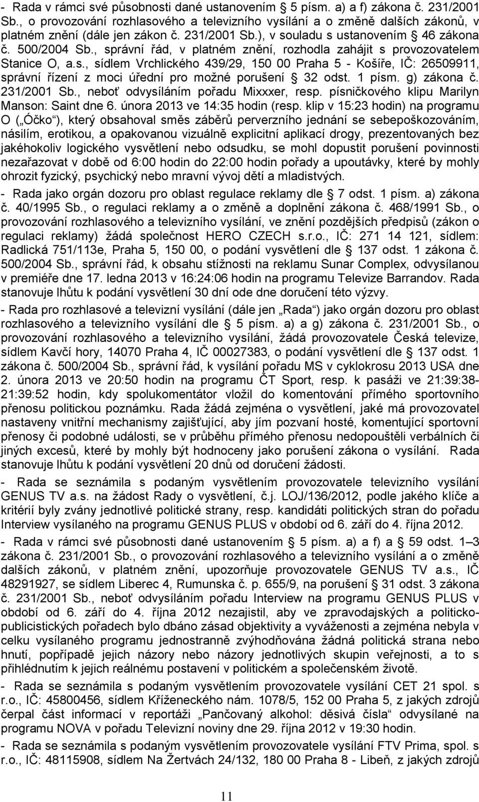 1 písm. g) zákona č. 231/2001 Sb., neboť odvysíláním pořadu Mixxxer, resp. písničkového klipu Marilyn Manson: Saint dne 6. února 2013 ve 14:35 hodin (resp.