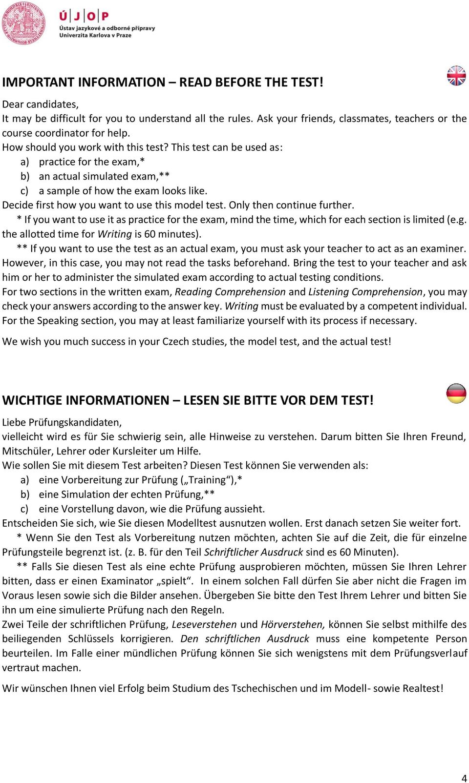 Decide first how you want to use this model test. Only then continue further. * If you want to use it as practice for the exam, mind the time, which for each section is limited (e.g.