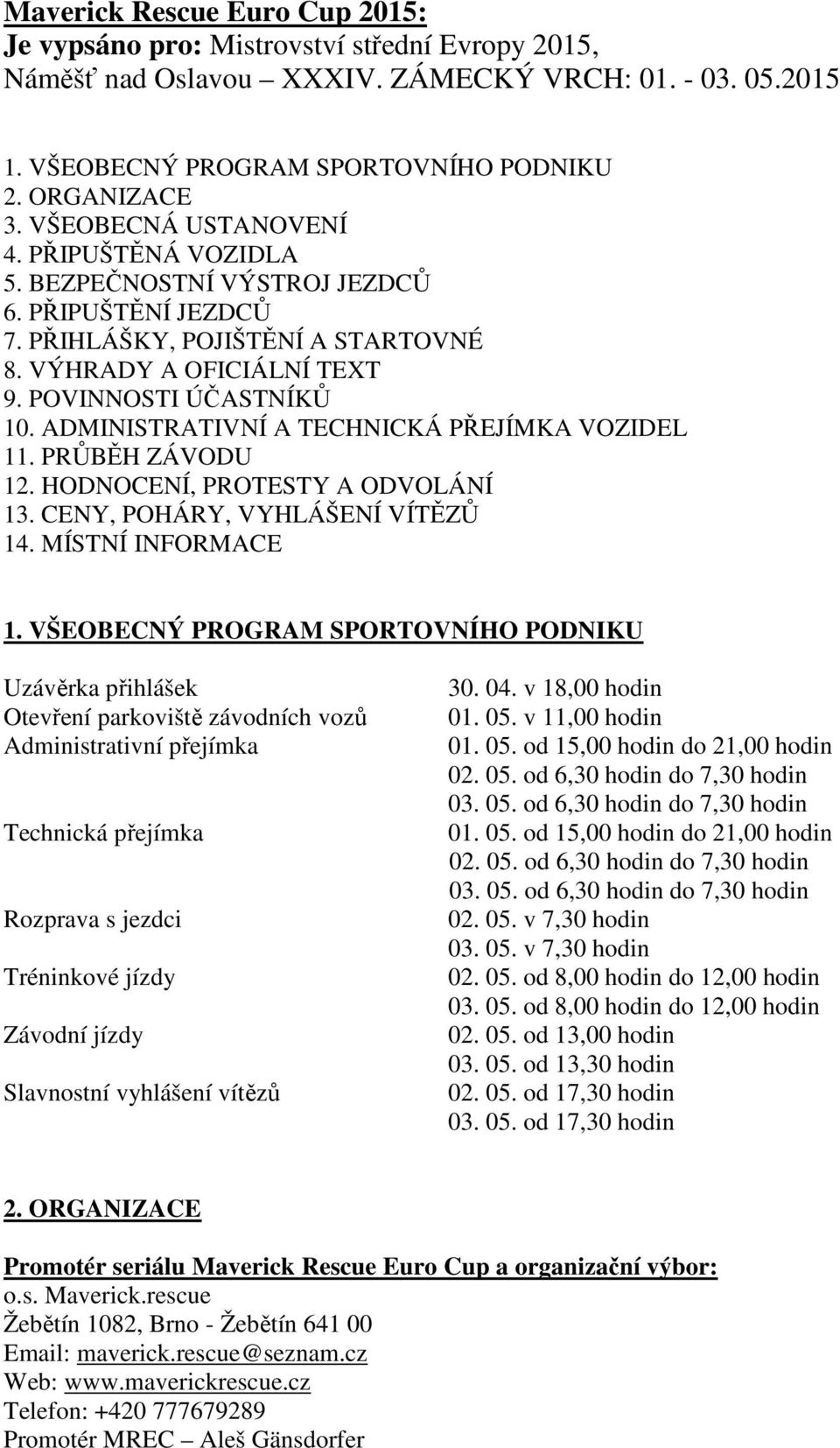 ADMINISTRATIVNÍ A TECHNICKÁ PŘEJÍMKA VOZIDEL 11. PRŮBĚH ZÁVODU 12. HODNOCENÍ, PROTESTY A ODVOLÁNÍ 13. CENY, POHÁRY, VYHLÁŠENÍ VÍTĚZŮ 14. MÍSTNÍ INFORMACE 1.