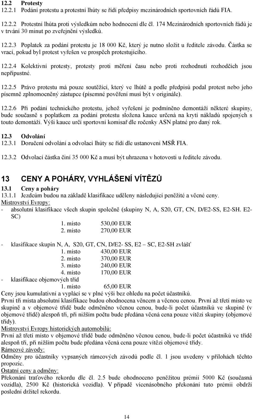 Částka se vrací, pokud byl protest vyřešen ve prospěch protestujícího. 12.