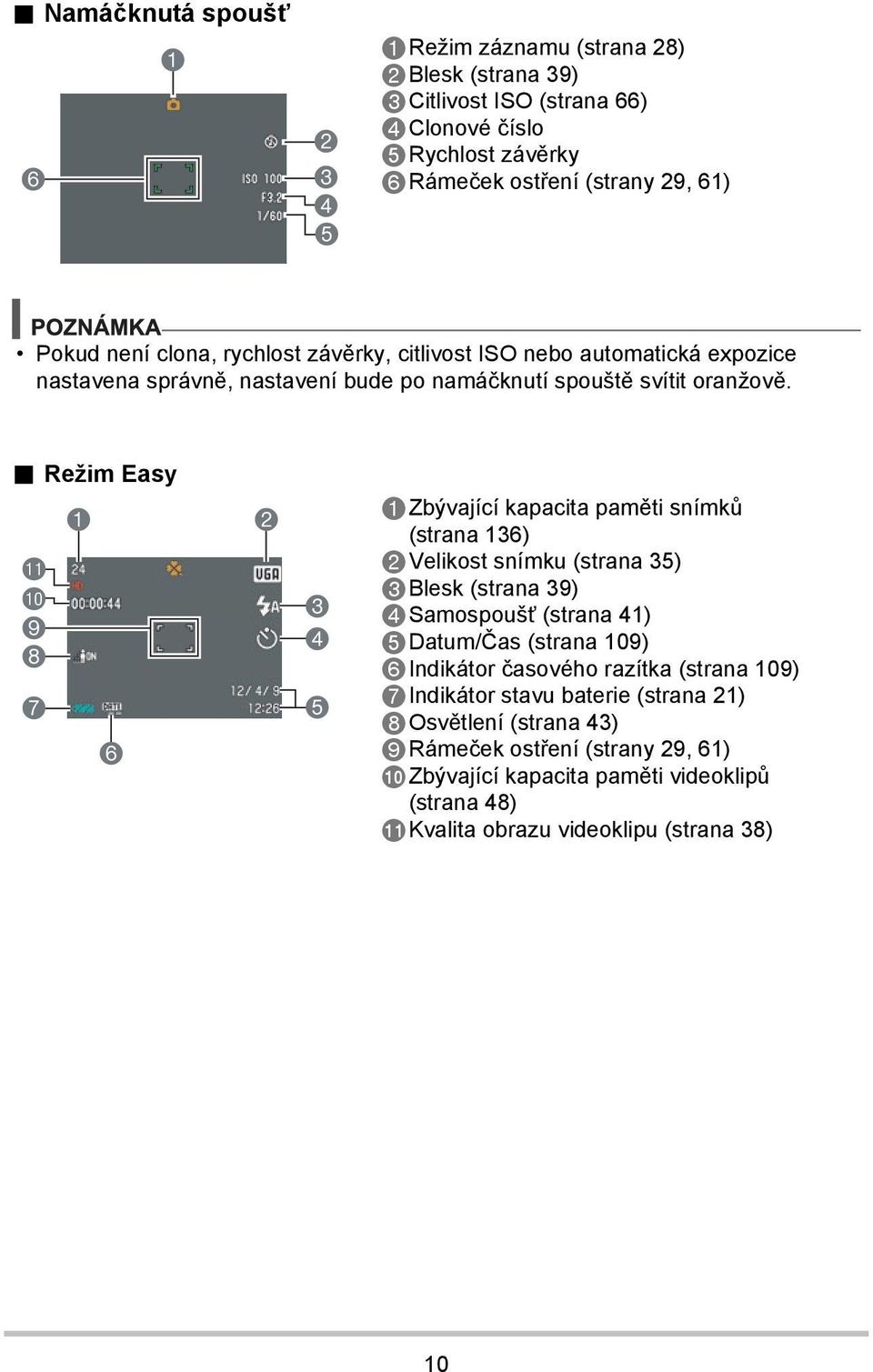 . Režim Easy bl bk 9 8 7 1 6 2 3 4 5 1Zbývající kapacita paměti snímků (strana 136) 2Velikost snímku (strana 35) 3Blesk (strana 39) 4Samospoušť (strana 41) 5Datum/Čas (strana 109)