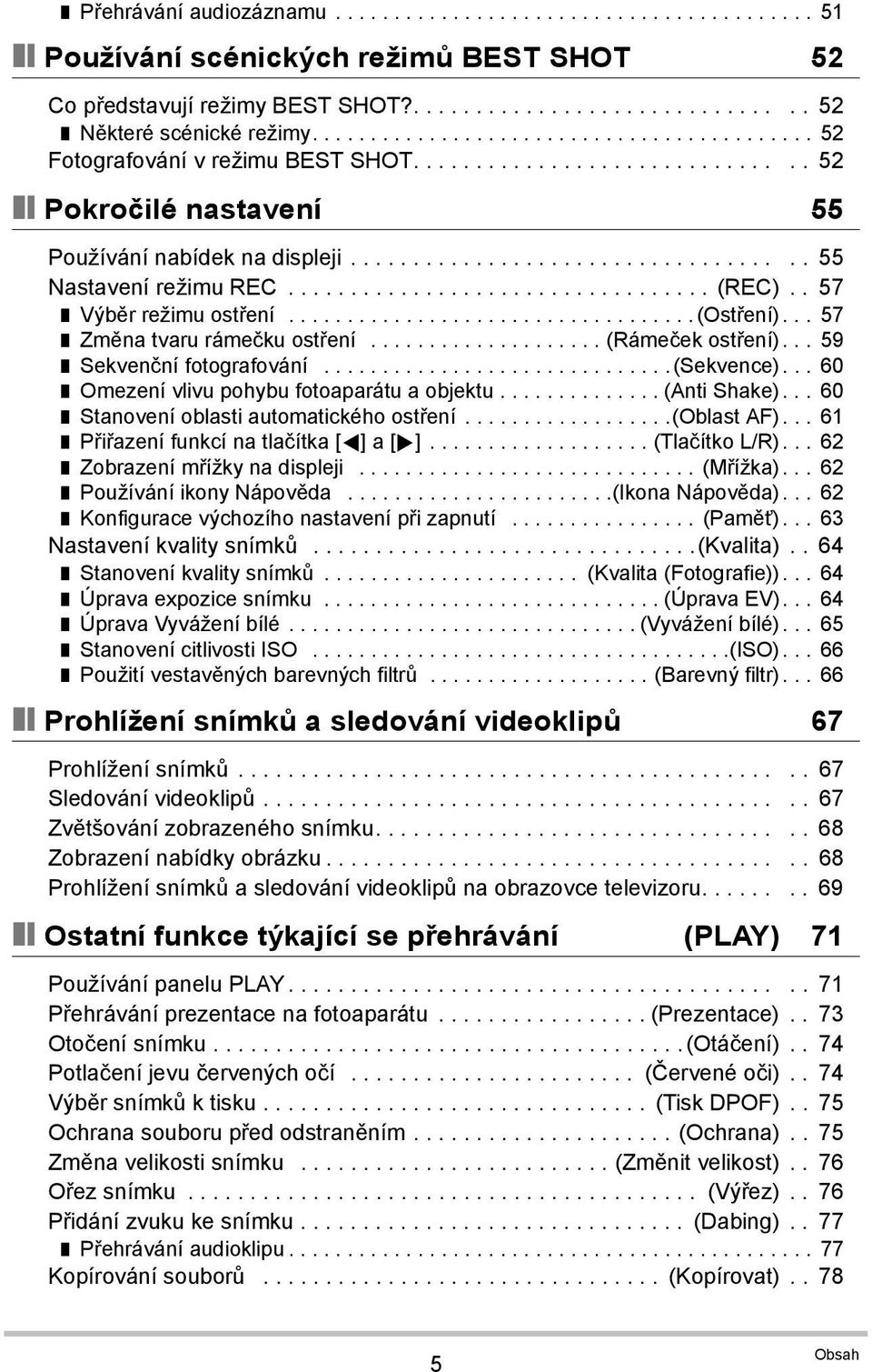 ................................. (REC).. 57 Výběr režimu ostření...................................(ostření)... 57 Změna tvaru rámečku ostření.................... (Rámeček ostření).