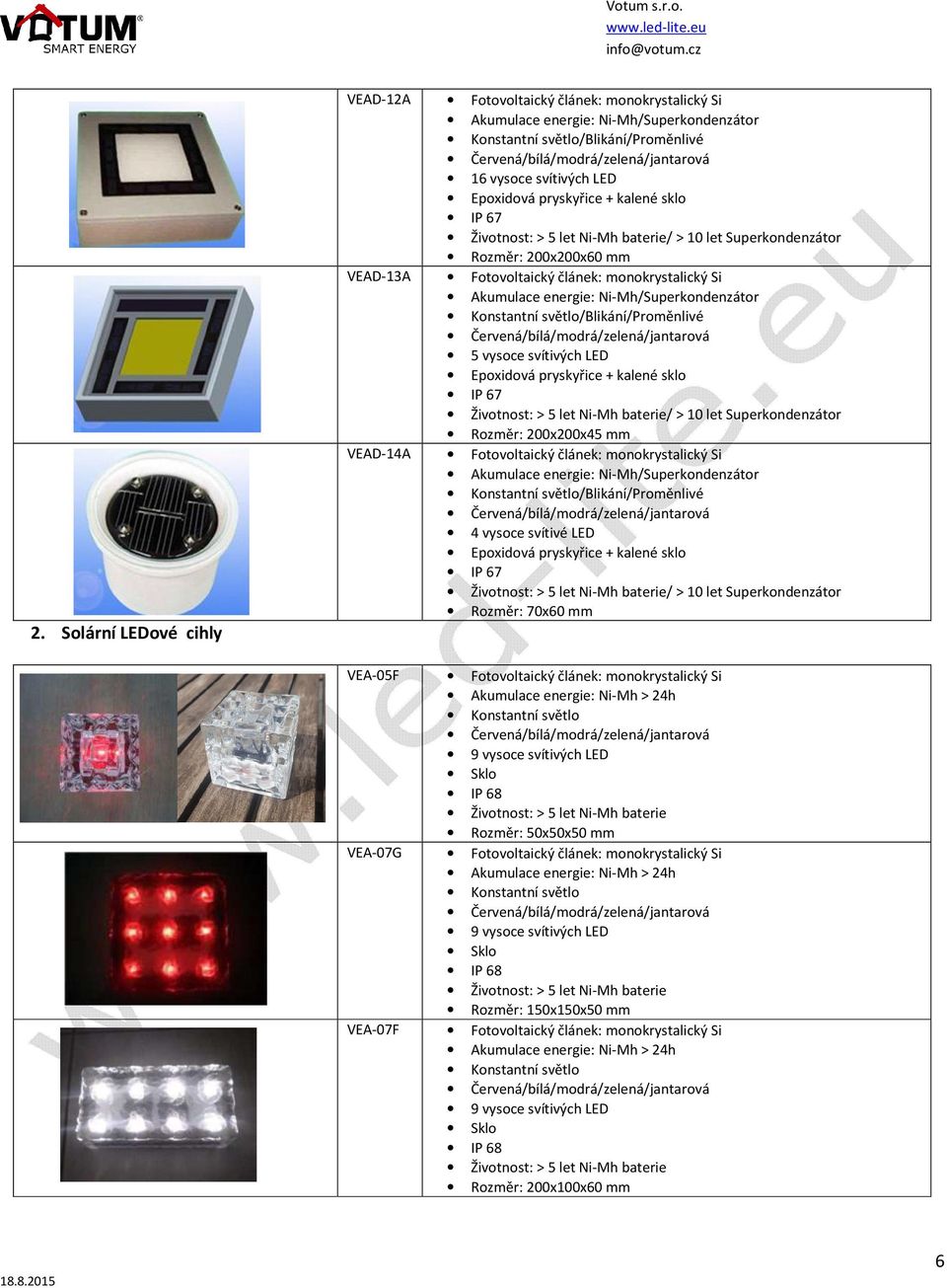 článek: monokrystalický Si /Blikání/Proměnlivé + kalené sklo Rozměr: 70x60 mm VEA-05F Fotovoltaický článek: monokrystalický Si Rozměr: