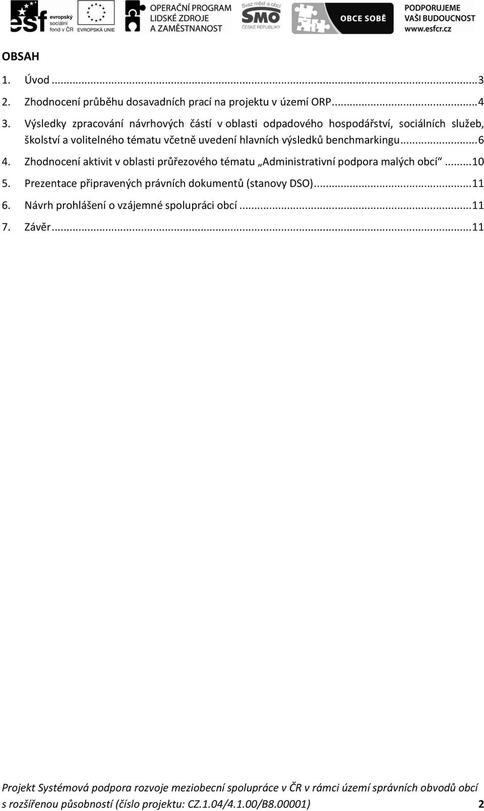 hlavních výsledků benchmarkingu... 6 4. Zhodnocení aktivit v oblasti průřezového tématu Administrativní podpora malých obcí... 10 5.