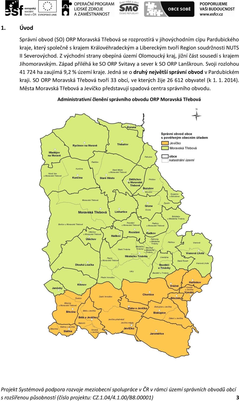 Svoji rozlohou 41 724 ha zaujímá 9,2 % území kraje. Jedná se o druhý největší správní obvod v Pardubickém kraji. SO ORP Moravská Třebová tvoří 33 obcí, ve kterých žije 26 612 obyvatel (k 1.