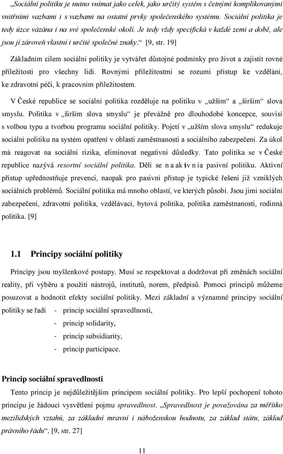 19] Základním cílem sociální politiky je vytvářet důstojné podmínky pro život a zajistit rovné příležitosti pro všechny lidi.