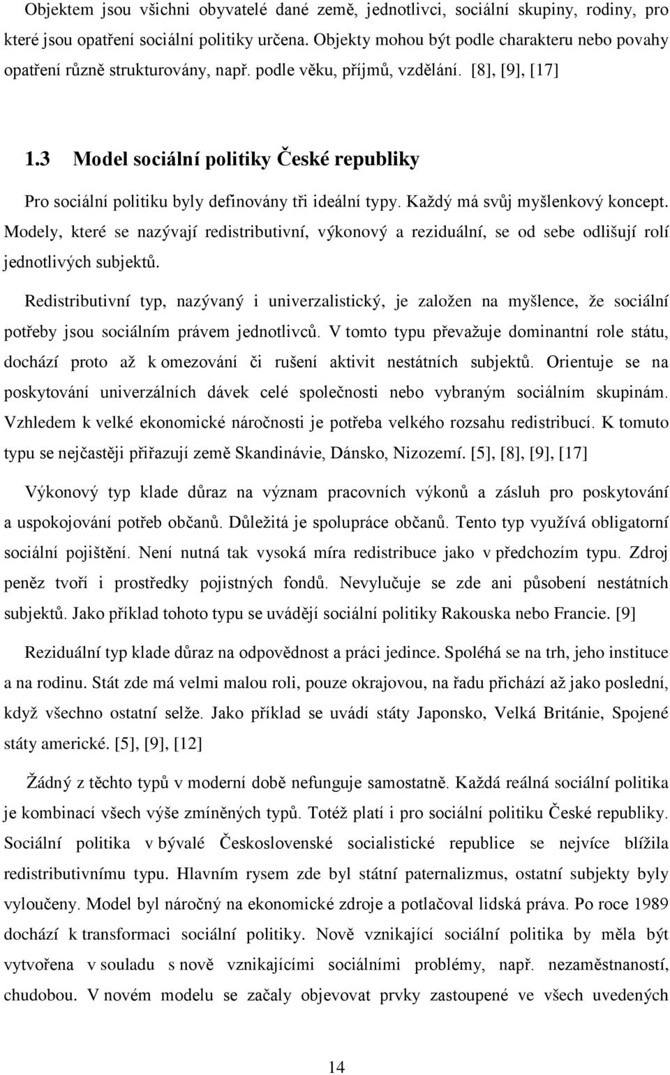 3 Model sociální politiky České republiky Pro sociální politiku byly definovány tři ideální typy. Každý má svůj myšlenkový koncept.