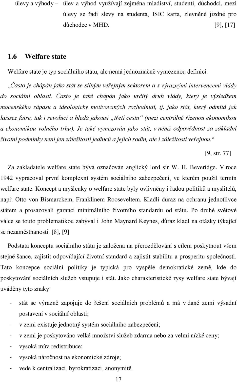 Často je chápán jako stát se silným veřejným sektorem a s výraznými intervencemi vlády do sociální oblasti.