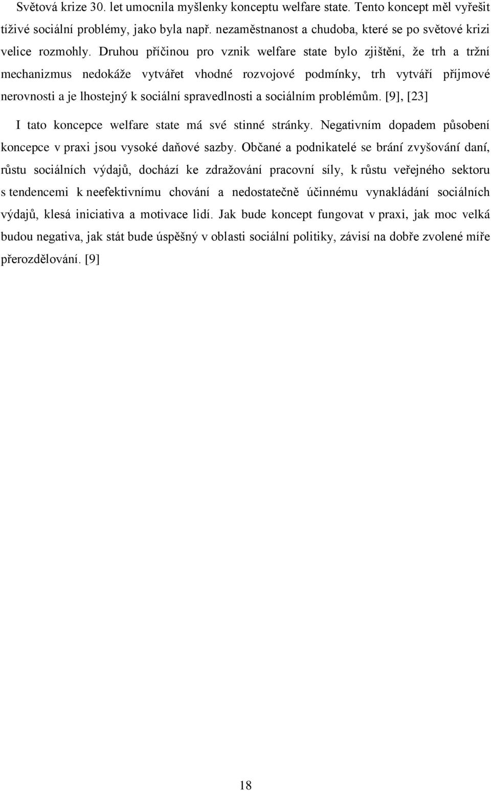 a sociálním problémům. [9], [23] I tato koncepce welfare state má své stinné stránky. Negativním dopadem působení koncepce v praxi jsou vysoké daňové sazby.