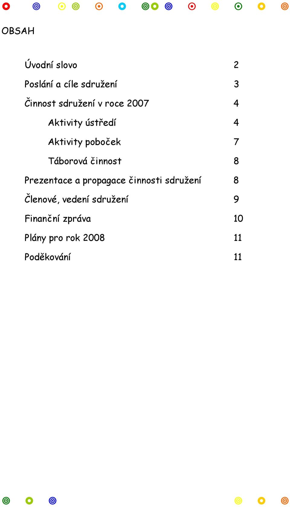 činnost 8 Prezentace a propagace činnosti sdružení 8 Členové,