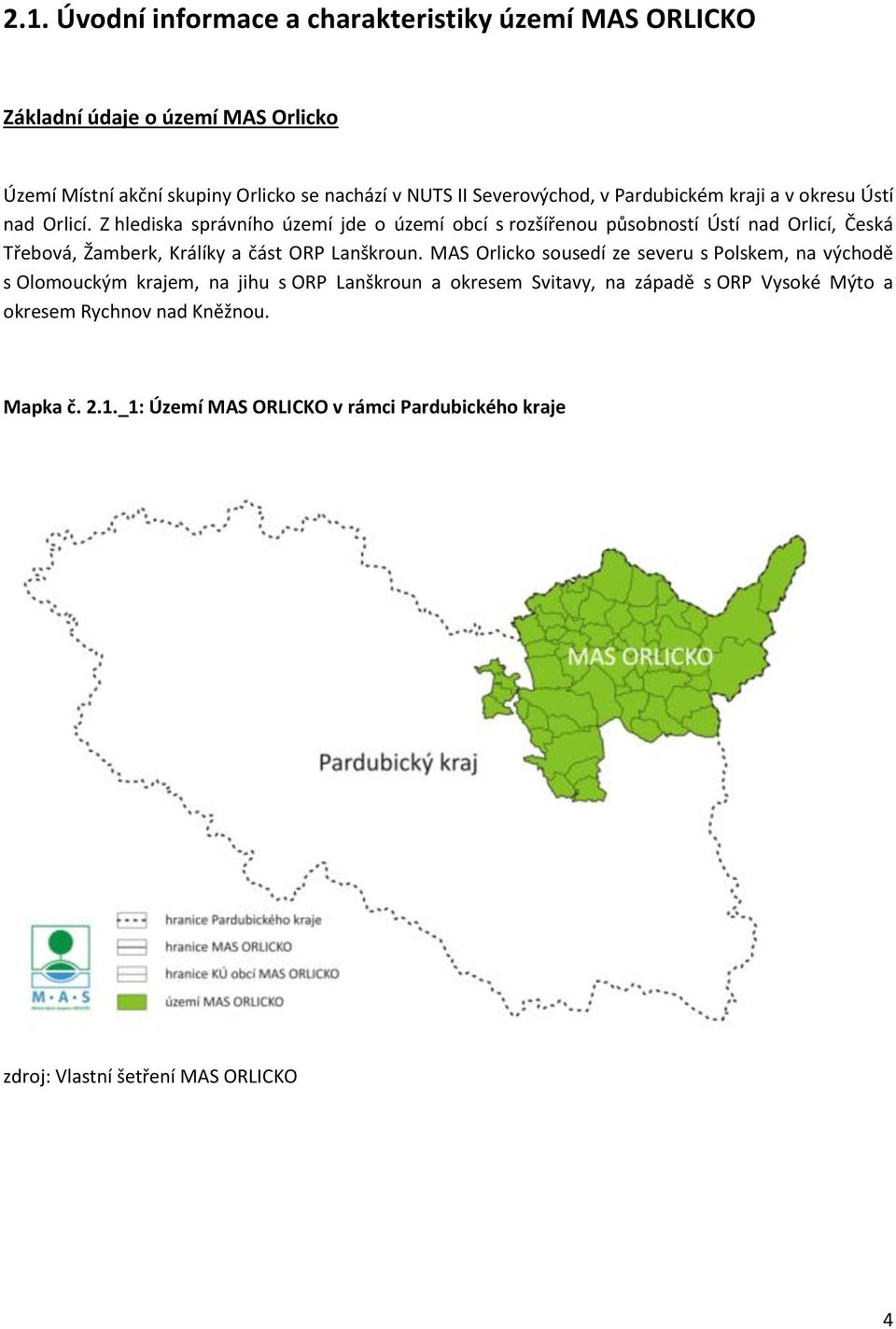 Z hlediska správního území jde o území obcí s rozšířenou působností Ústí nad Orlicí, Česká Třebová, Žamberk, Králíky a část ORP Lanškroun.