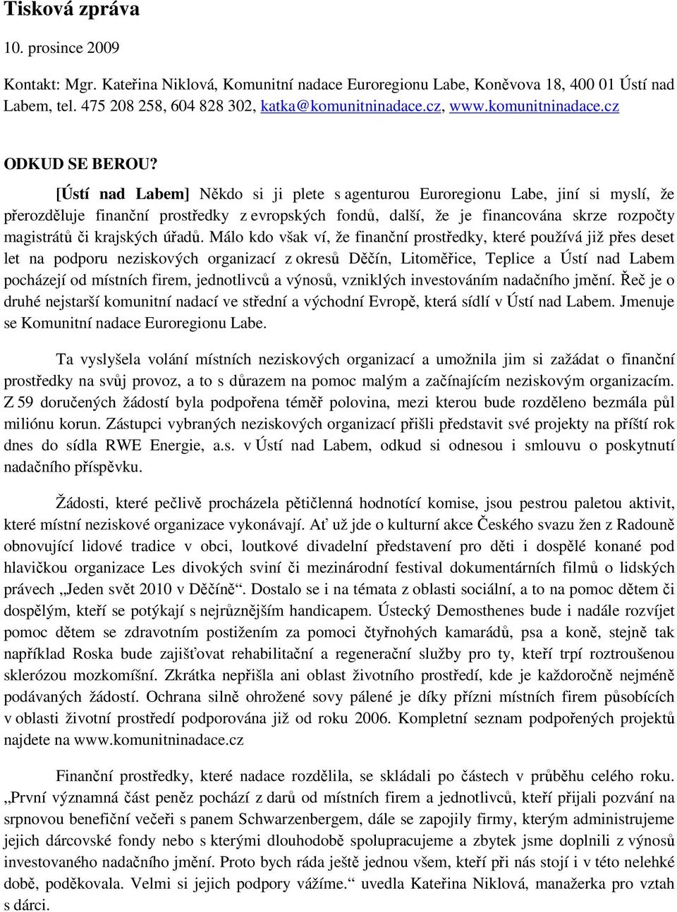 [Ústí nad Labem] Někdo si ji plete s agenturou Euroregionu Labe, jiní si myslí, že přerozděluje finanční prostředky z evropských fondů, další, že je financována skrze rozpočty magistrátů či krajských