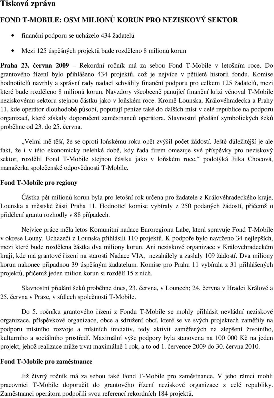 Komise hodnotitelů navrhly a správní rady nadací schválily finanční podporu pro celkem 125 žadatelů, mezi které bude rozděleno 8 milionů korun.