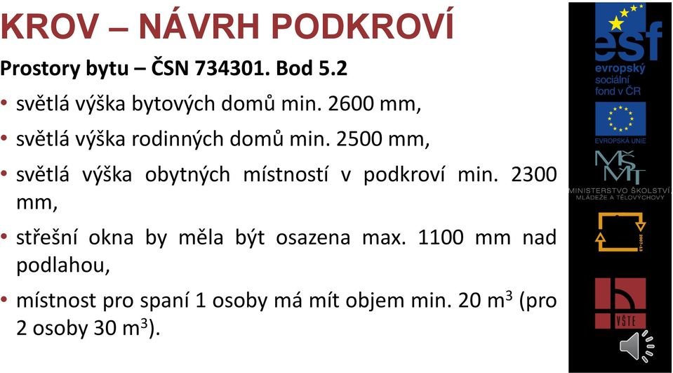 2500 mm, světlá výška obytných místností v podkroví min.