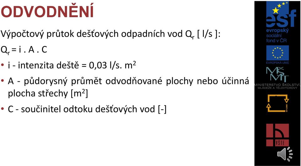 m 2 A - půdorysný průmět odvodňované plochy nebo účinná