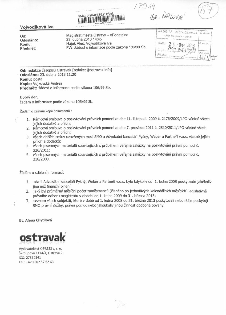 dubna 2013 11:20 Komu: posta Kopie: Vojkovska Andrea Predmet: zadost o informace podle zakona 106/99 Sb. Dobry den, zadam o informace podle zakona 106/99 Sb. Zadam o zaslanf kopii dokumentu : 1.