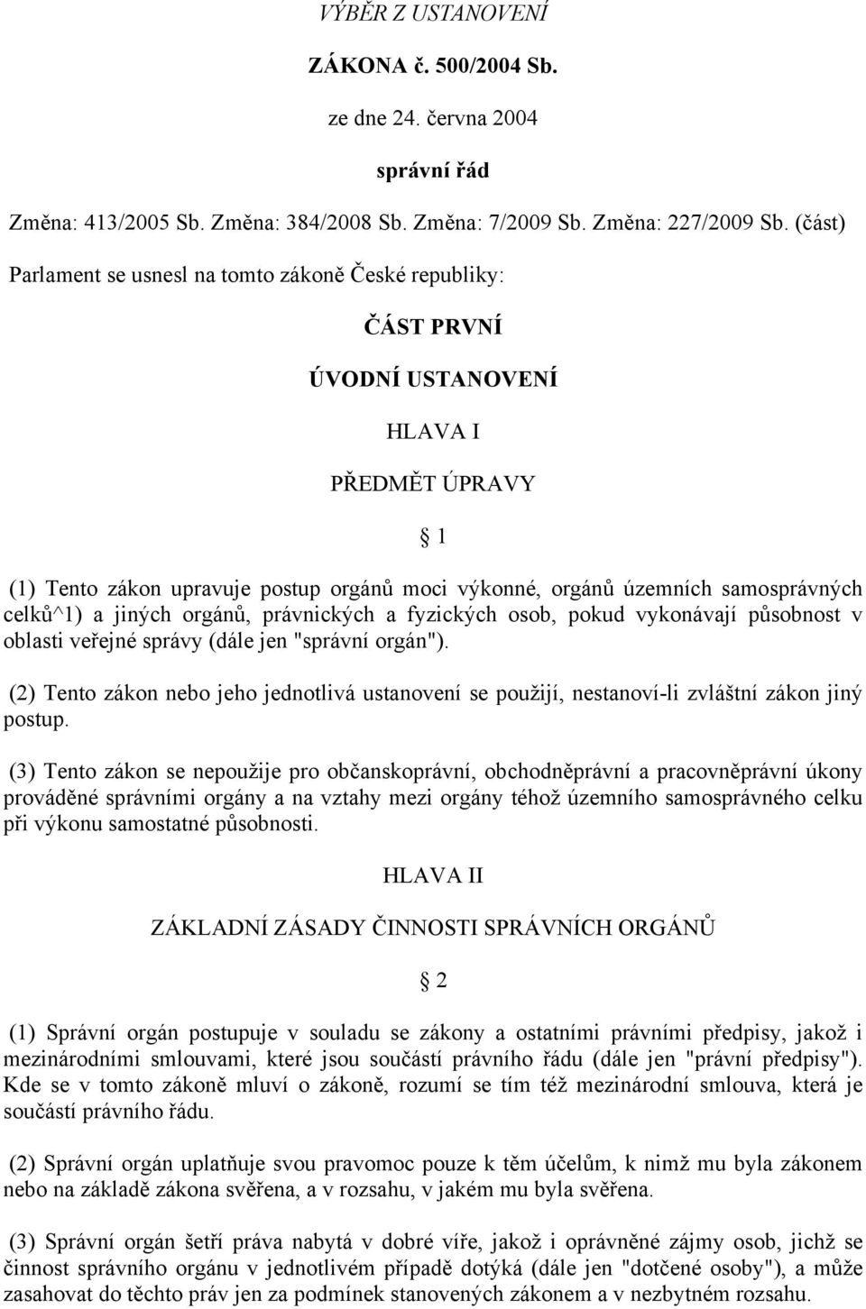 celků^1) a jiných orgánů, právnických a fyzických osob, pokud vykonávají působnost v oblasti veřejné správy (dále jen "správní orgán").