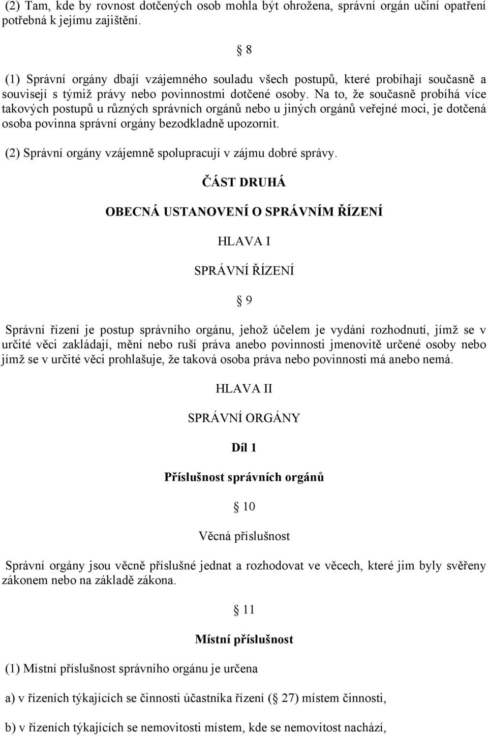 Na to, že současně probíhá více takových postupů u různých správních orgánů nebo u jiných orgánů veřejné moci, je dotčená osoba povinna správní orgány bezodkladně upozornit.