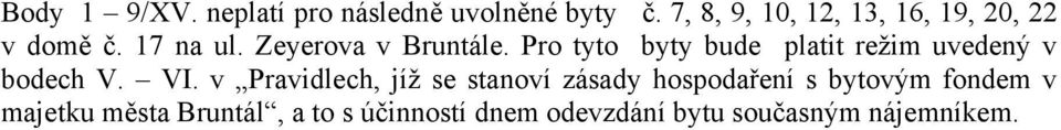 Pro tyto byty bude platit režim uvedený v bodech V. VI.