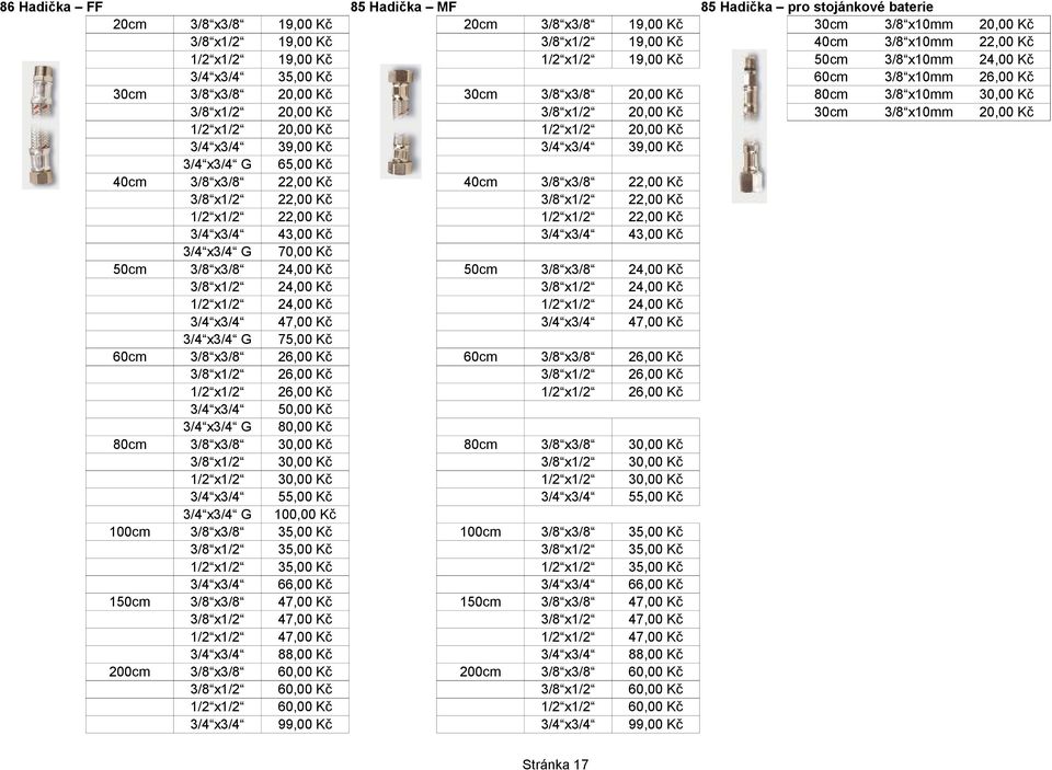 20cm x x x 30cm x x x x 40cm x x x x 43,00 Kč 50cm x x x x 60cm x x x 80cm x x x x 100cm x x x x x x x x x x x x 66,00 Kč 88,00 Kč 60,00 Kč