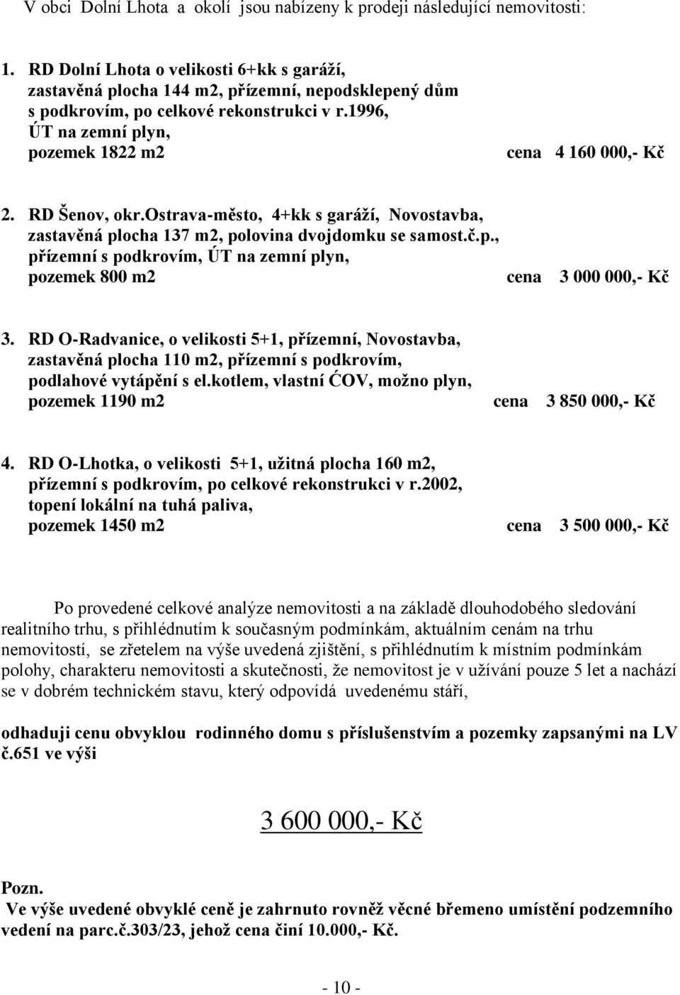 RD Šenov, okr.ostrava-město, 4+kk s garáží, Novostavba, zastavěná plocha 137 m2, polovina dvojdomku se samost.č.p., přízemní s podkrovím, ÚT na zemní plyn, pozemek 800 m2 cena 3 000 000,- Kč 3.