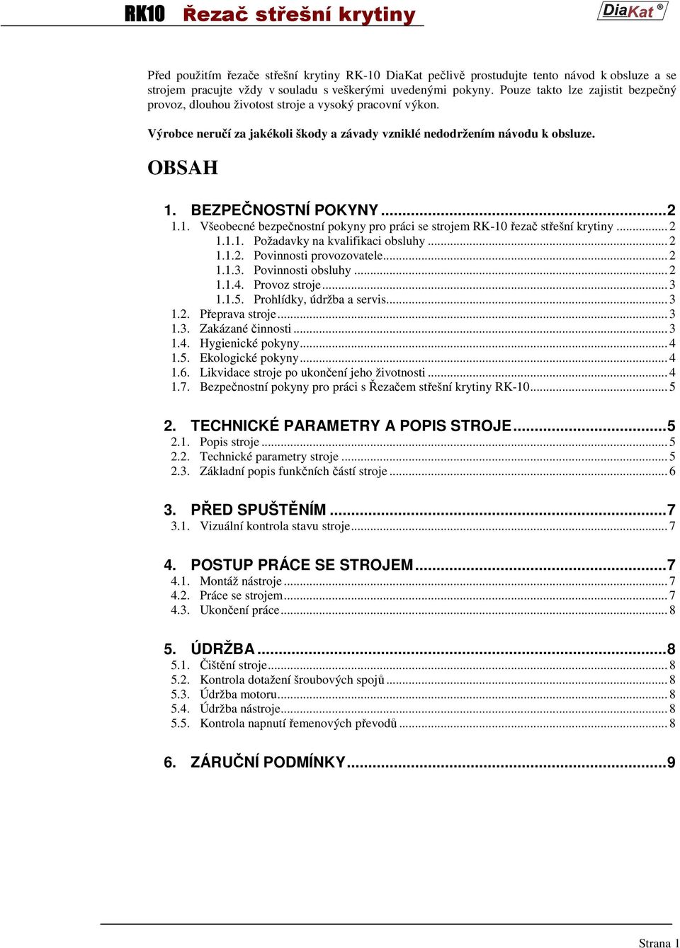 ..2 1.1. Všeobecné bezpečnostní pokyny pro práci se strojem RK-10 řezač střešní krytiny... 2 1.1.1. Požadavky na kvalifikaci obsluhy... 2 1.1.2. Povinnosti provozovatele... 2 1.1.3.