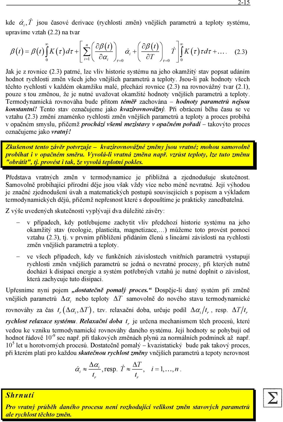 každém okamžku malé, přechází rovnce (3) na rovnovážný tvar (), pouze s tou změnou, že je nutné uvažovat okamžté hodnoty vnějších parametrů a teploty Termodynamcká rovnováha bude přtom téměř