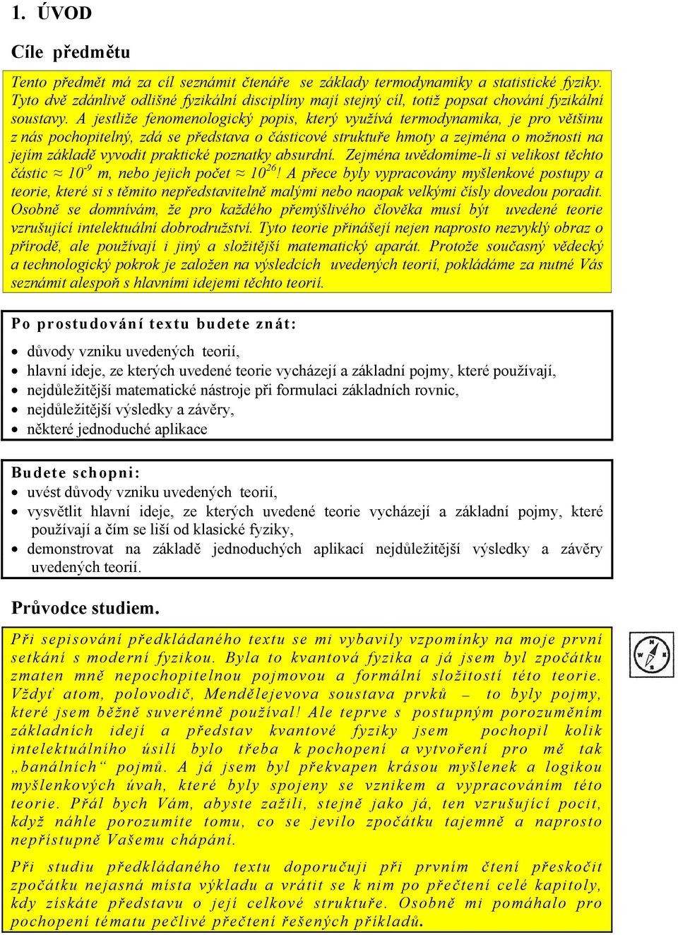 absurdní Zejména uvědomíme-l s velkost těchto částc 0-9 m, nebo jejch počet 0 6!