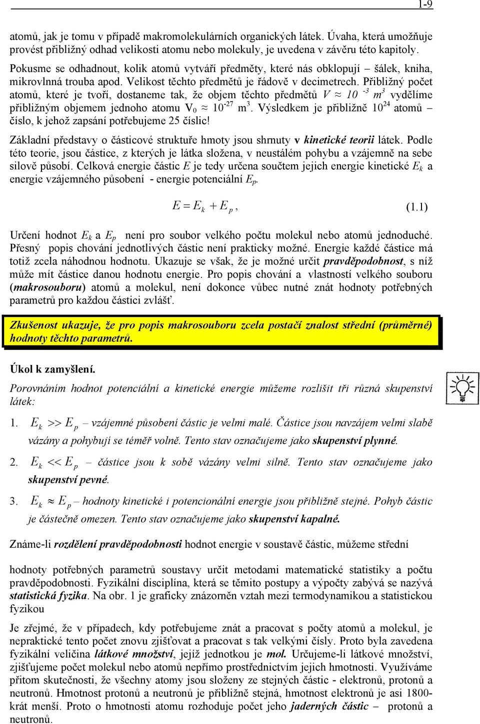 předmětů V 0-3 m 3 vydělíme přblžným objemem jednoho atomu V 0 0-7 m 3 Výsledkem je přblžně 0 4 atomů číslo, k jehož zapsání potřebujeme 5 číslc!