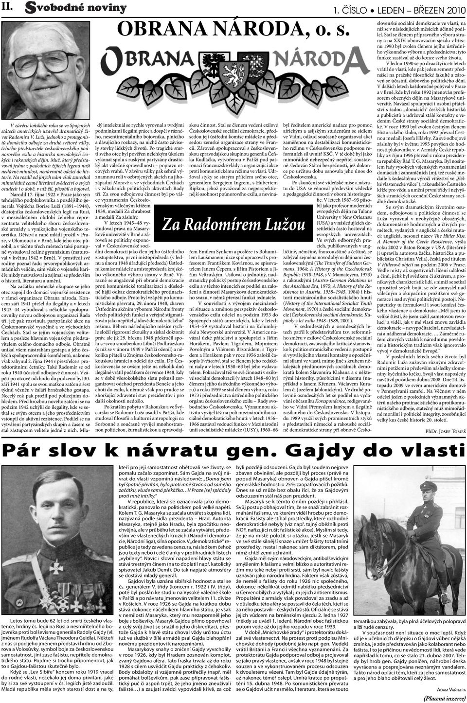 Pojďme si trochu připomenout, jak to s Gajdou-fašistou skutečně bylo. Když se Lev Sibiře koncem roku 1919 vracel do rodné vlasti, nečekalo jej doma přivítání, jaké by si za své vystoupení v čs.