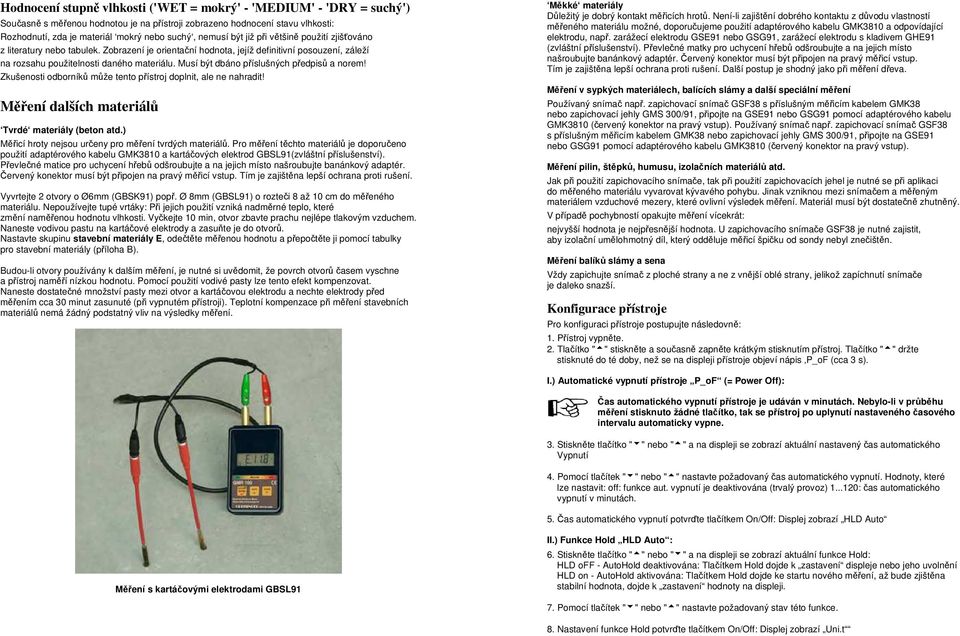 Musí být dbáno příslušných předpisů a norem! Zkušenosti odborníků může tento přístroj doplnit, ale ne nahradit! Měření dalších materiálů Tvrdé materiály (beton atd.