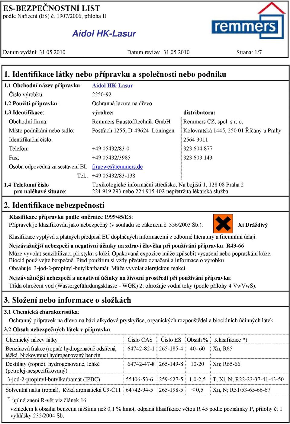 Místo podnikání nebo sídlo: Postfach 1255, D-49624 Löningen Kolovratská 1445, 250 01 Říčany u Prahy Identifikační číslo: 2564 3011 Telefon: +49 05432/83-0 323 604 877 Fax: +49 05432/3985 323 603 143