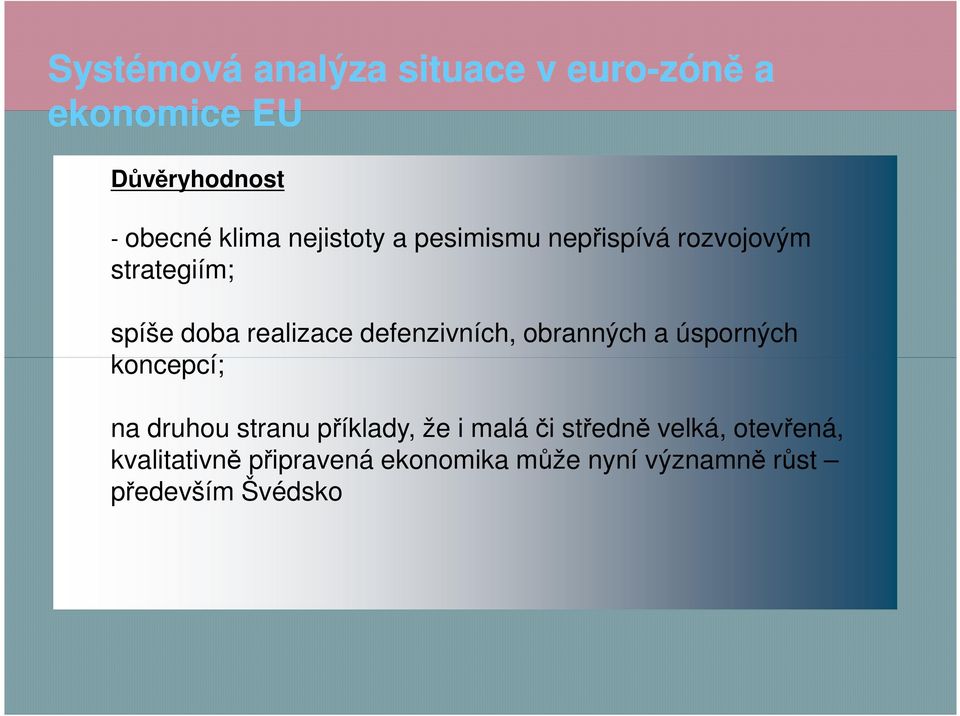 koncepcí; na druhou stranu příklady, že i malá či středně velká,