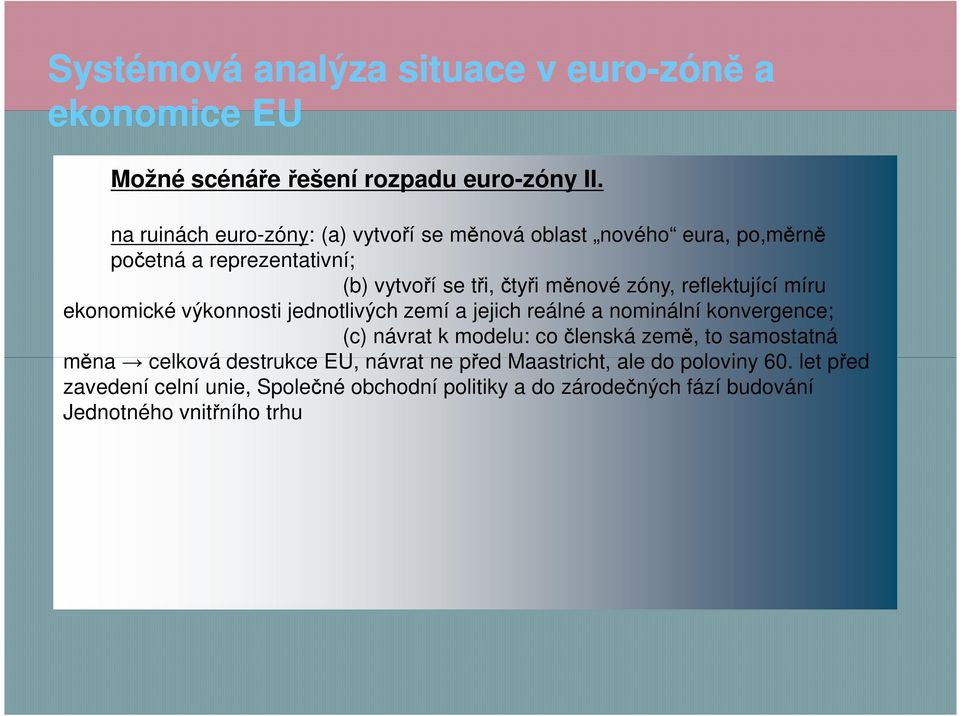 měnové zóny, reflektující míru ekonomické výkonnosti jednotlivých zemí a jejich reálné a nominální konvergence; (c) návrat k