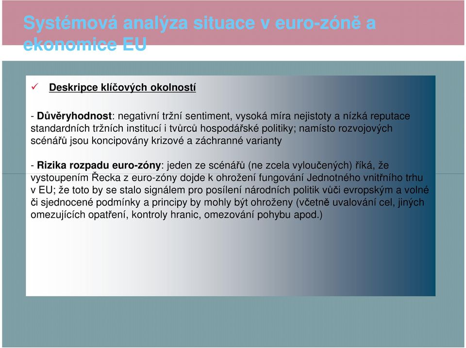 vyloučených) říká, že vystoupením Řecka z euro-zóny dojde k ohrožení fungování Jednotného vnitřního trhu v EU; že toto by se stalo signálem pro posílení