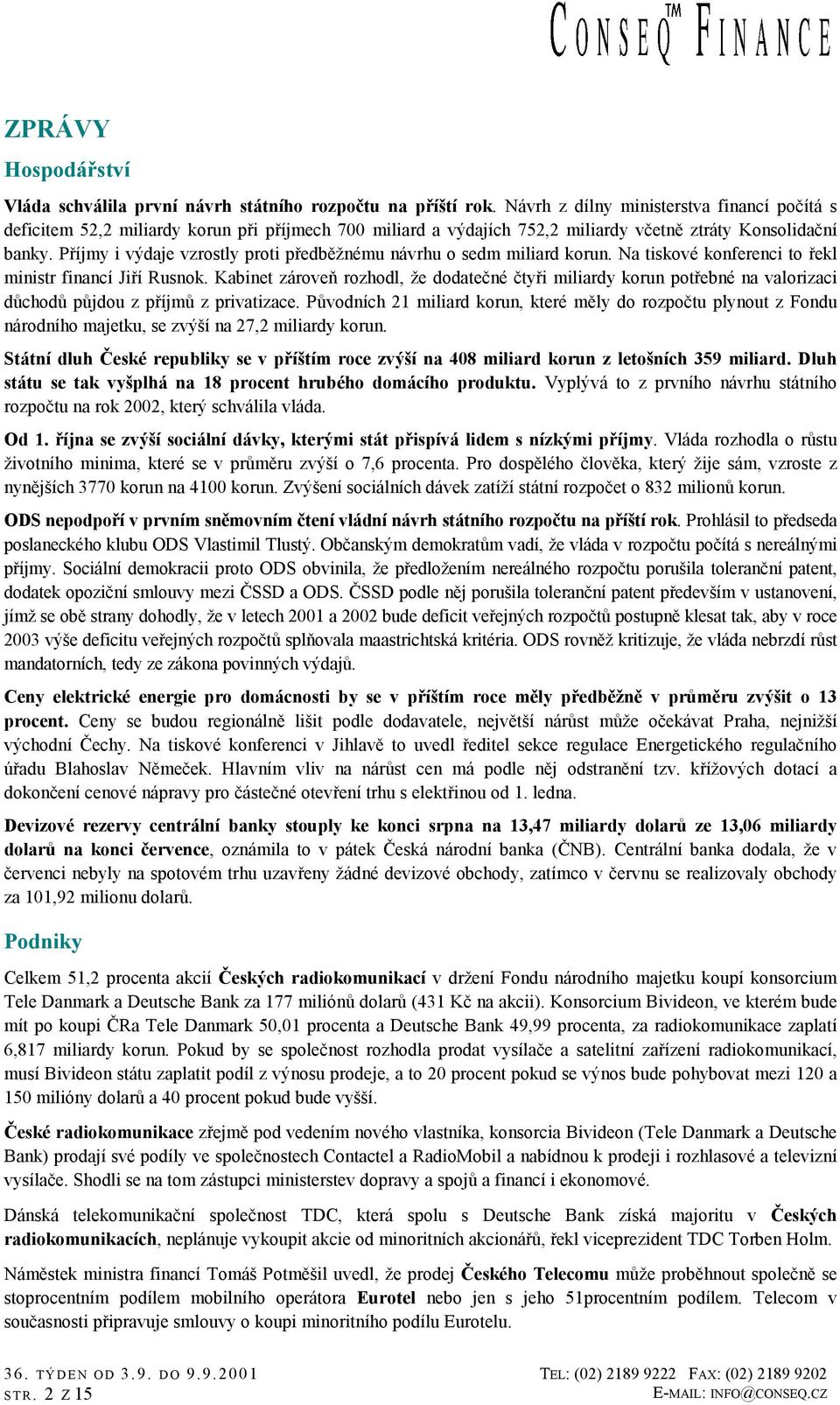 Příjmy i výdaje vzrostly proti předběžnému návrhu o sedm miliard korun. Na tiskové konferenci to řekl ministr financí Jiří Rusnok.