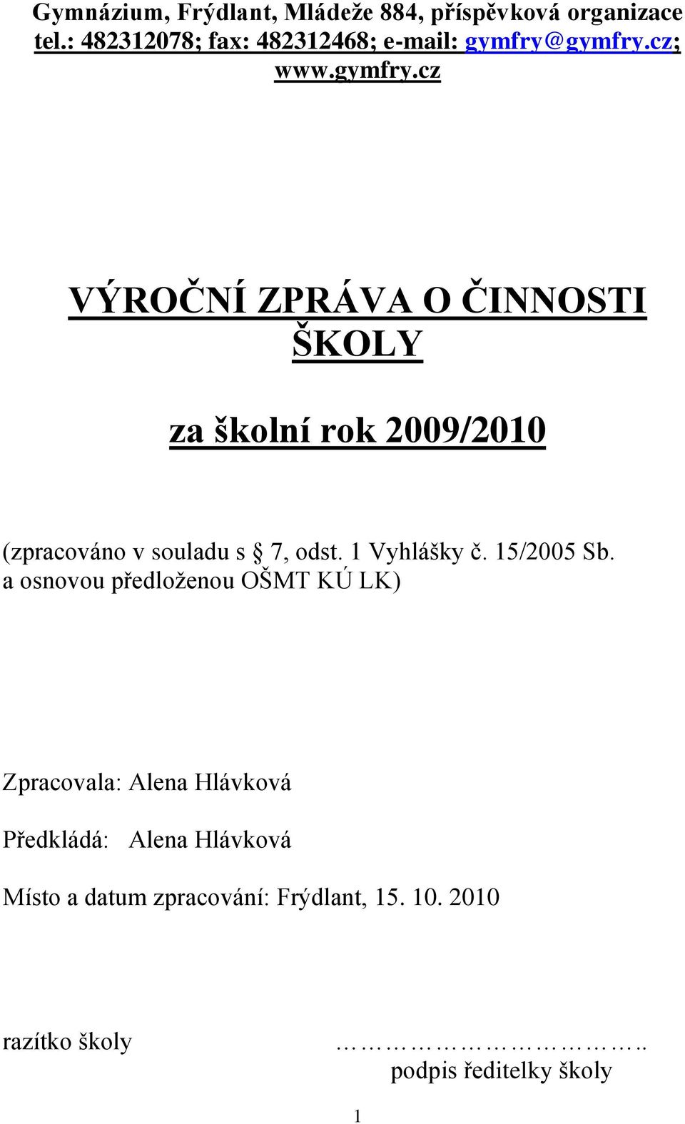 gymfry.cz; www.gymfry.cz VÝROČNÍ ZPRÁVA O ČINNOSTI ŠKOLY za školní rok 2009/2010 (zpracováno v souladu s 7, odst.