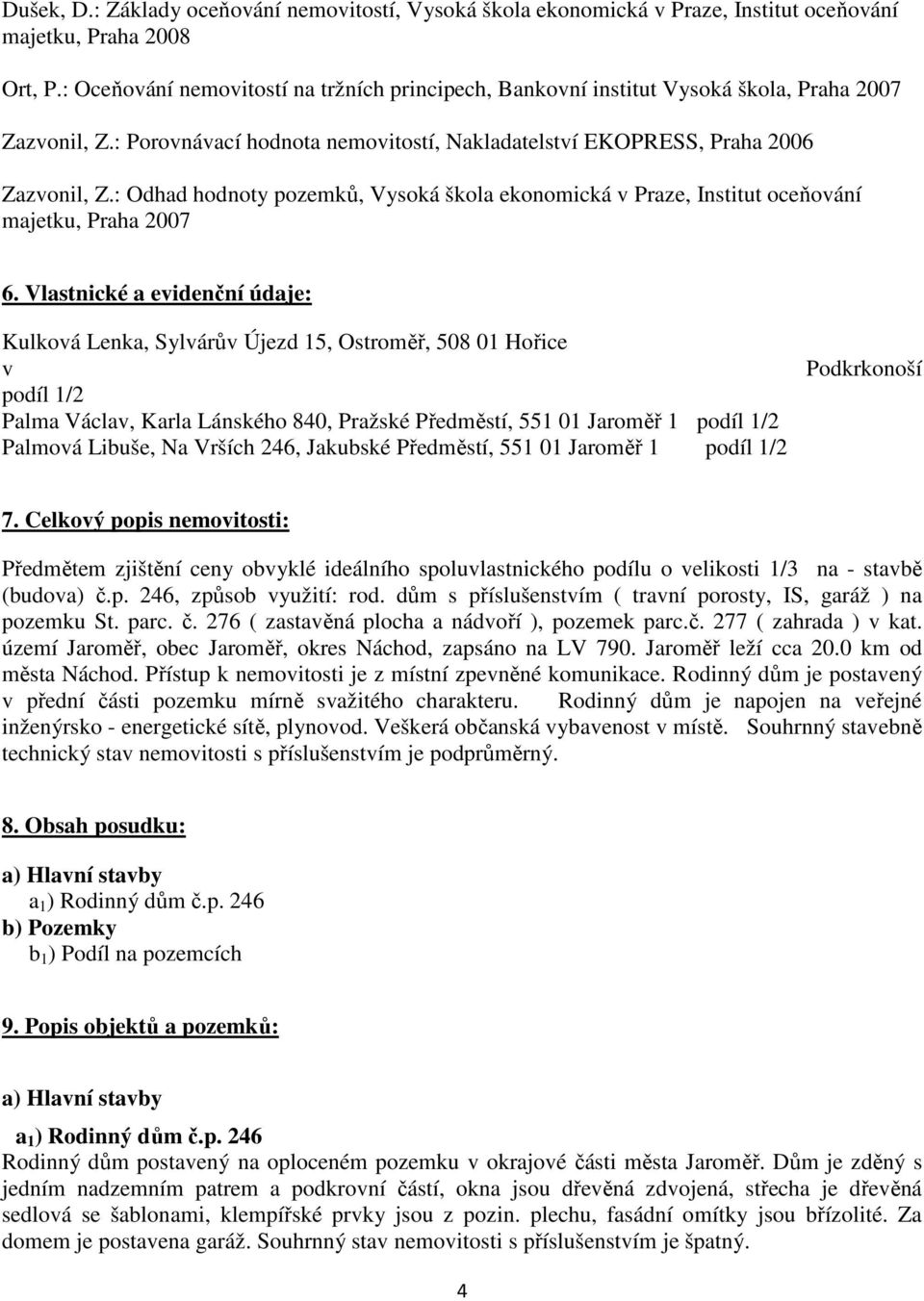 : Odhad hodnoty pozemků, Vysoká škola ekonomická v Praze, Institut oceňování majetku, Praha 2007 6.