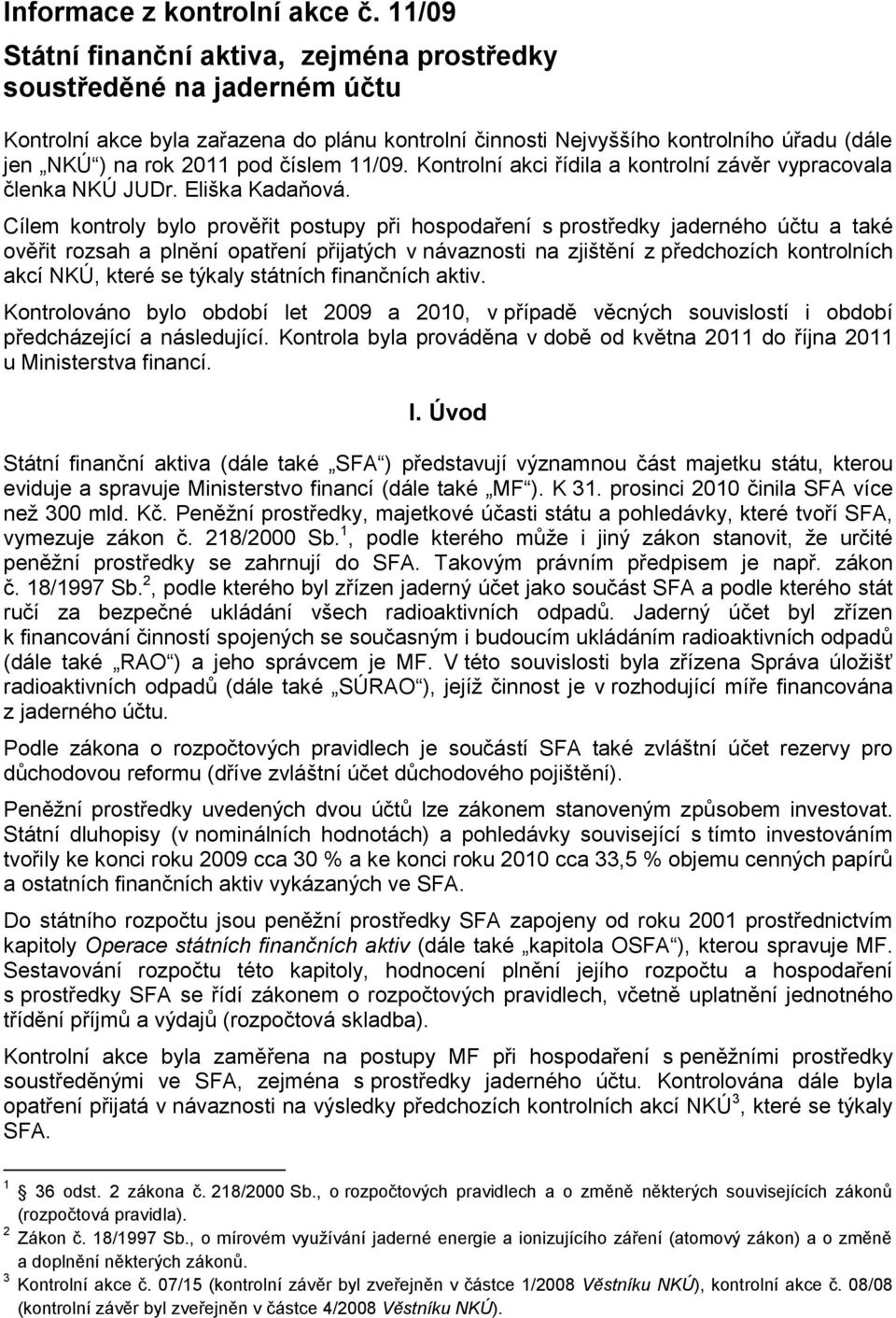 číslem 11/09. Kontrolní akci řídila a kontrolní závěr vypracovala členka NKÚ JUDr. Eliška Kadaňová.