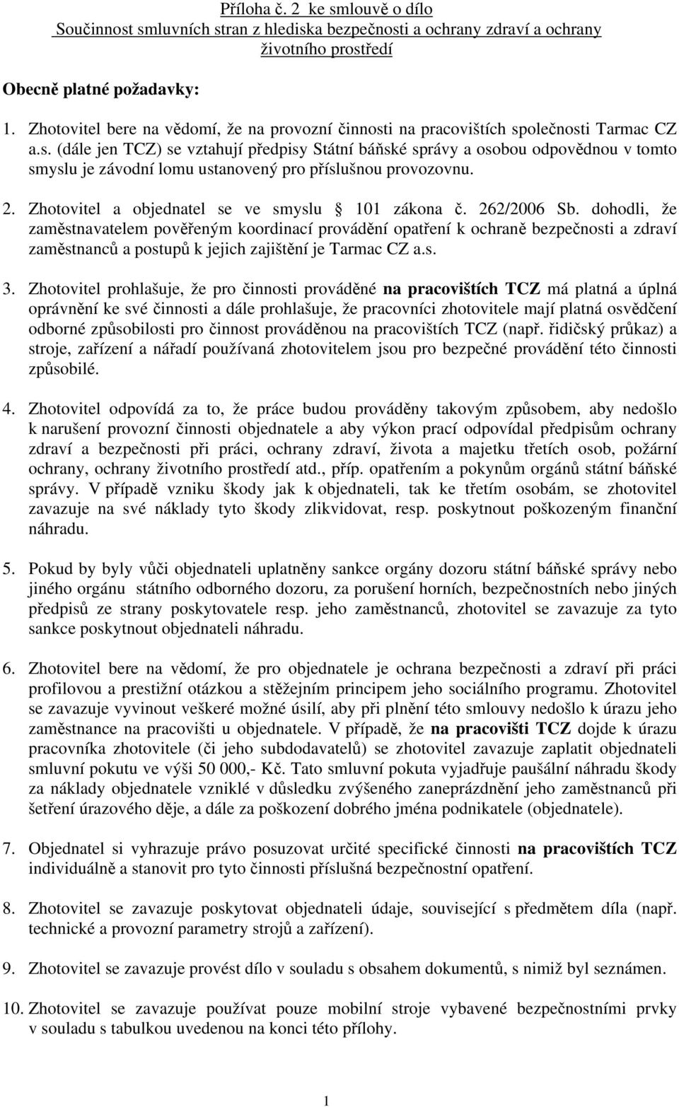 2. Zhotovitel a objednatel se ve smyslu 101 zákona č. 262/2006 Sb.